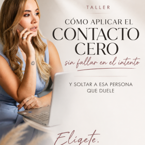 Taller Cómo aplicar el contacto cero sin fallar en el intento y soltar a esa persona que te duele